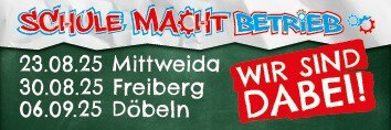Schule macht Betrieb - 23.08.2025 Mittweida, 30.08.2025 Freiberg, 06.09.2025 Döbeln - Wir sind dabei!